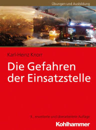 Title: Die Gefahren der Einsatzstelle, Author: Karl-Heinz Knorr