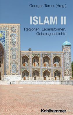 Islam II: Regionen, Lebensformen, Geistesgeschichte
