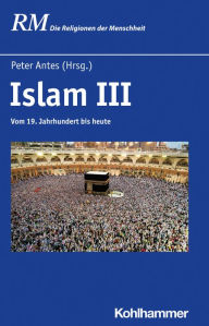 Title: Islam III: Vom 19. Jahrhundert bis heute, Author: Peter Heine