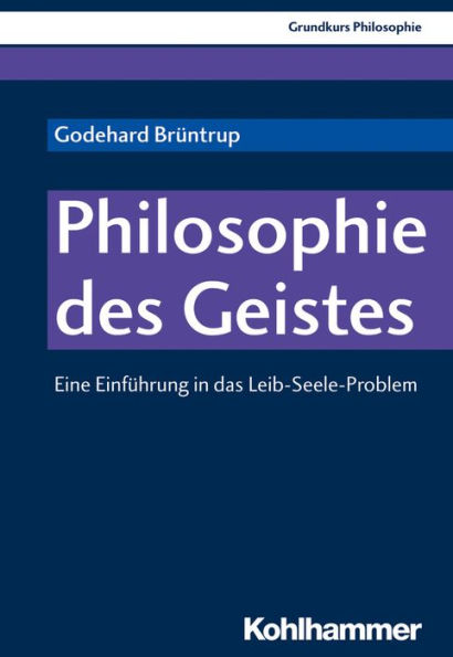 Philosophie des Geistes: Eine Einfuhrung in das Leib-Seele-Problem