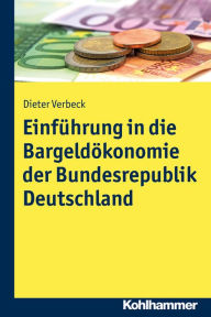 Title: Einführung in die Bargeldökonomie der Bundesrepublik Deutschland: Eine wirtschaftliche Analyse unter Berücksichtigung der rechtlichen Rahmenbedingungen, Author: Dieter Verbeck