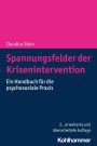 Spannungsfelder der Krisenintervention: Ein Handbuch für die psychosoziale Praxis