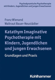 Title: Katathym Imaginative Psychotherapie mit Kindern, Jugendlichen und jungen Erwachsenen: Grundlagen und Praxis, Author: Franz Wienand