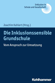 Title: Die Inklusionssensible Grundschule: Vom Anspruch zur Umsetzung, Author: Birgit Grasy