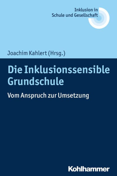 Die Inklusionssensible Grundschule: Vom Anspruch zur Umsetzung