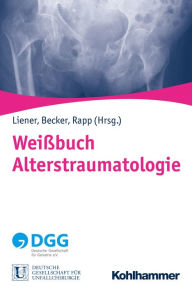 Title: Weißbuch Alterstraumatologie, Author: Ulrich Christoph Liener