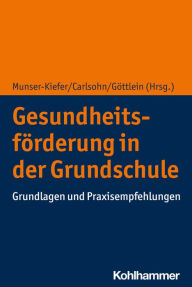 Title: Gesundheitsförderung in der Grundschule: Grundlagen und Praxisempfehlungen, Author: Meike Munser-Kiefer