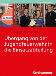 Title: Übergang von der Jugendfeuerwehr in die Einsatzabteilung, Author: Dieter Fröchtenicht