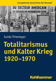 Title: Totalitarismus und Kalter Krieg (1920-1970), Author: Guido Thiemeyer