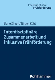 Title: Interdisziplinäre Zusammenarbeit und inklusive Frühförderung, Author: Liane Simon