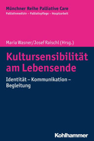 Title: Kultursensibilität am Lebensende: Identität - Kommunikation - Begleitung, Author: Josef Raischl