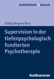 Title: Supervision in der tiefenpsychologisch fundierten Psychotherapie, Author: Günter Gödde