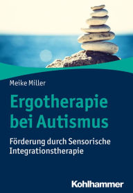 Title: Ergotherapie bei Autismus: Förderung durch Sensorische Integrationstherapie, Author: Meike Miller
