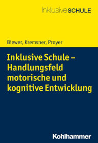 Title: Inklusive Schule - Handlungsfeld motorische und kognitive Entwicklung, Author: Gottfried Biewer