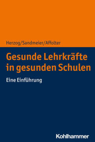 Title: Gesunde Lehrkräfte in gesunden Schulen: Eine Einführung, Author: Silvio Herzog