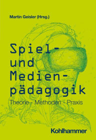 Title: Spiel- und Medienpädagogik: Theorie - Methoden - Praxis, Author: Martin Geisler