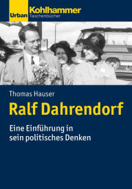 Title: Ralf Dahrendorf: Denker, Politiker, Publizist, Author: Thomas Hauser