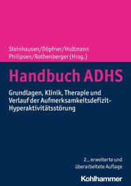 Title: Handbuch ADHS: Grundlagen, Klinik, Therapie und Verlauf der Aufmerksamkeitsdefizit-Hyperaktivitätsstörung, Author: Hans-Christoph Steinhausen