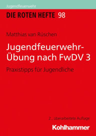 Title: Jugendfeuerwehr-Übung nach FwDV 3: Praxistipps für Jugendliche, Author: Matthias van Rüschen