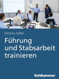 Title: Führung und Stabsarbeit trainieren, Author: Dominic Gißler