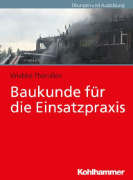 Title: Baukunde für die Einsatzpraxis, Author: Wiebke Thönißen