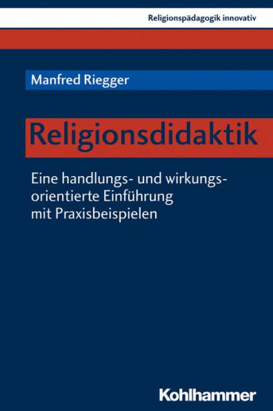 Handlungsorientierte Religionsdidaktik: Teil 1: Haltungen, Wirkungen, Kommunikation