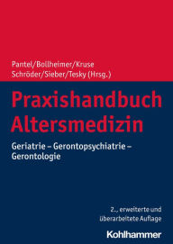 Title: Praxishandbuch Altersmedizin: Geriatrie - Gerontopsychiatrie - Gerontologie, Author: Johannes Pantel