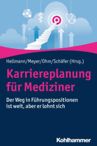 Title: Karriereplanung für Mediziner: Der Weg in Führungspositionen ist weit, aber er lohnt sich, Author: Wolfgang Hellmann