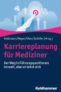 Karriereplanung für Mediziner: Der Weg in Führungspositionen ist weit, aber er lohnt sich