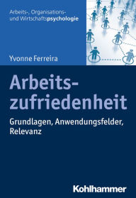 Title: Arbeitszufriedenheit: Grundlagen, Anwendungsfelder, Relevanz, Author: Yvonne Ferreira