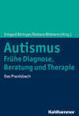 Autismus: Fruhe Diagnose, Beratung und Therapie: Das Praxisbuch