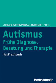 Title: Autismus: Frühe Diagnose, Beratung und Therapie: Das Praxisbuch, Author: Irmgard Döringer