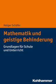 Title: Mathematik und geistige Behinderung: Grundlagen für Schule und Unterricht, Author: Holger Schäfer
