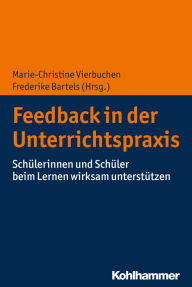 Title: Feedback in der Unterrichtspraxis: Schülerinnen und Schüler beim Lernen wirksam unterstützen, Author: Marie-Christine Vierbuchen