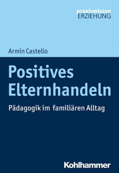 Positives Elternhandeln: Pädagogik im familiären Alltag