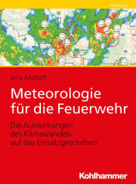 Title: Meteorologie für die Feuerwehr: Die Auswirkungen des Klimawandels auf das Einsatzgeschehen, Author: Jens Motsch