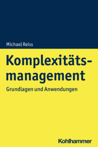 Title: Komplexitätsmanagement: Grundlagen und Anwendungen, Author: Michael Reiss