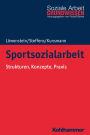 Sportsozialarbeit: Strukturen, Konzepte, Praxis