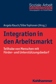 Title: Integration in den Arbeitsmarkt: Teilhabe von Menschen mit Förder- und Unterstützungsbedarf, Author: Angela Rauch