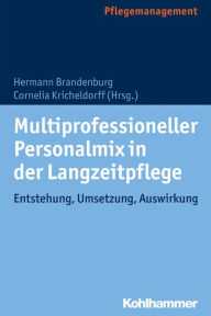 Title: Multiprofessioneller Personalmix in der Langzeitpflege: Entstehung, Umsetzung, Auswirkung, Author: Hermann Brandenburg