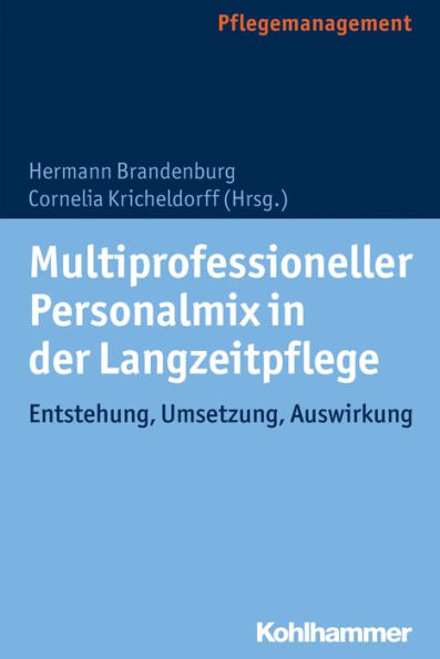 Multiprofessioneller Personalmix in der Langzeitpflege: Entstehung, Umsetzung, Auswirkung