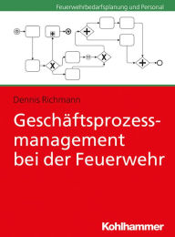 Title: Geschäftsprozessmanagement bei der Feuerwehr, Author: Dennis Richmann