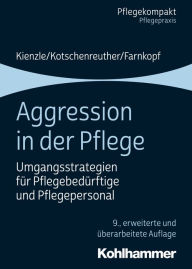 Title: Aggression in der Pflege: Umgangsstrategien für Pflegebedürftige und Pflegepersonal, Author: Theo Kienzle