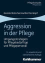 Aggression in der Pflege: Umgangsstrategien für Pflegebedürftige und Pflegepersonal