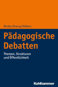 Title: Pädagogische Debatten: Themen, Strukturen und Öffentlichkeit, Author: Ulrich Binder
