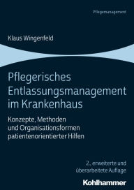 Title: Pflegerisches Entlassungsmanagement im Krankenhaus: Konzepte, Methoden und Organisationsformen patientenorientierter Hilfen, Author: Klaus Wingenfeld