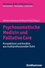 Psychosomatische Medizin und Palliative Care: Perspektiven und Ansätze aus multiprofessioneller Sicht