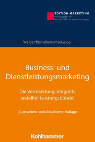 Title: Business- und Dienstleistungsmarketing: Die Vermarktung integrativ erstellter Leistungsbündel, Author: Rolf Weiber