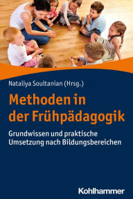 Title: Methoden in der Frühpädagogik: Grundwissen und praktische Umsetzung nach Bildungsbereichen, Author: Nataliya Soultanian