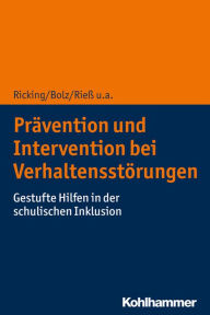 Title: Prävention und Intervention bei Verhaltensstörungen: Gestufte Hilfen in der schulischen Inklusion, Author: Heinrich Ricking